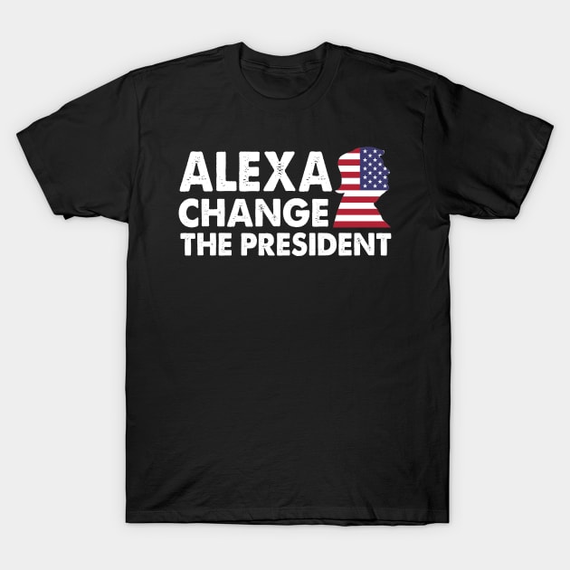 ALEXA CHANGE THE PRESIDENT, funny anti joe biden T-Shirt by Aymoon05